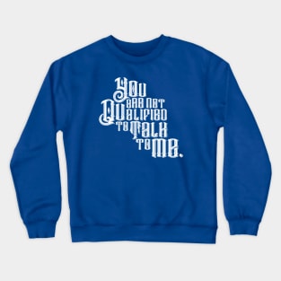 The Untamed: You Are Not Qualified To Talk To Me Crewneck Sweatshirt